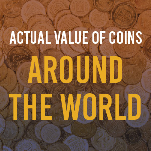 Money Metallurgy: Actual Value of Coins Around the World